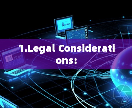 1.Legal Considerations: 1.Legal Considerations: